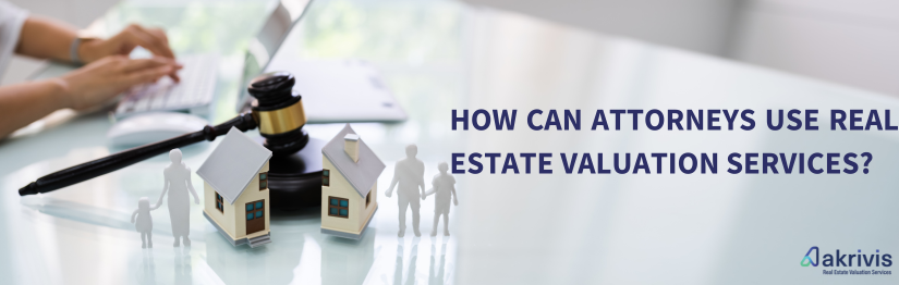 How Can Attorneys Use Real Estate Valuation Services